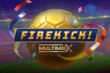 Firekick! MultiMax™