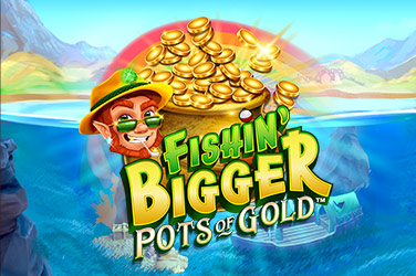 Fishin' BIGGER Pots Of Gold™